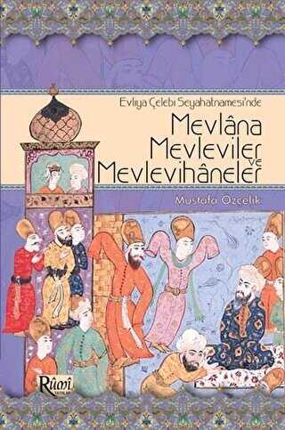 Evliya Çelebi Seyahatnamesi’nde Mevlana, Mevleviler ve Mevlevihaneler - Rumi Yayınları