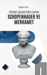 Evrensel Ahlakın Temeli Olarak Schopenhauer ve Merhamet - Yeniyüz Yayıncılık