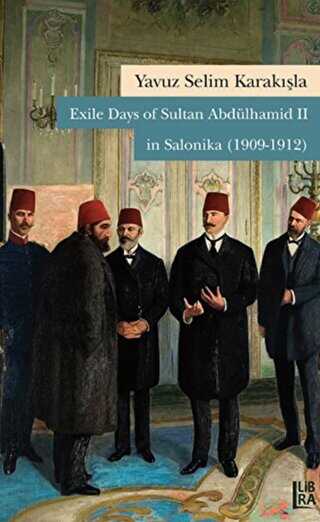Exile Days of Sultan Abdülhamid 2 in Salonika 1909-1912