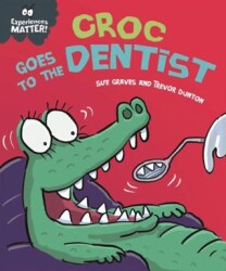 Experiences Matter: Croc Goes to the Dentist - Franklin Watts