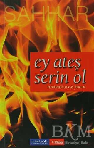 Ey Ateş Serin Ol - İnkılab Yayınları