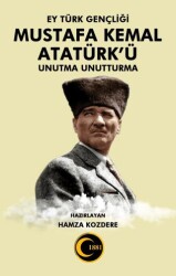 Ey Türk Gençliği Mustafa Kemal Atatürk’ü Unutma Unutturma - Atayurt Yayınevi