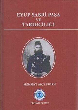 Eyüp Sabri Paşa ve Tarihçiliği - Türk Tarih Kurumu Yayınları