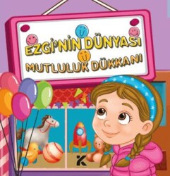 Ezgi`nin Dünyası Mutluluk Dükkanı - Kiba Yayımcılık