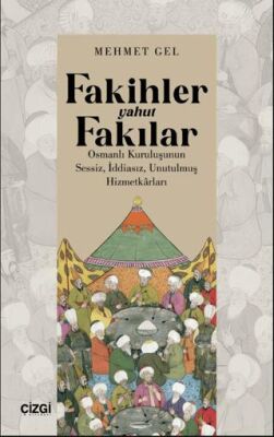 Fakihler yahut Fakılar - Osmanlı Kuruluşunun Sessiz, İddiasız, Unutulmuş Hizmetkârları - 1