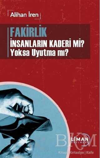 Fakirlik İnsanların Kaderi mi? Yoksa Uyutma mı? - Liman Yayınevi