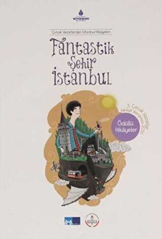 Fantastik Şehir İstanbul - Çocuk Yazarlardan İstanbul Hikayeleri