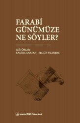 Farabi Günümüze Ne Söyler? - İstanbul Sabahattin Zaim Üniversitesi Yayınları