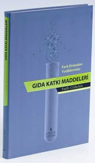 Fark Etmeden Yediklerimiz: Gıda Katkı Katkı Maddeleri - Server Yayınları