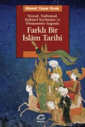 Farklı Bir İslam Tarihi Siyasal Toplumsal Kültürel Kırılmalar ve Dönüşümler Işığında - İletişim Yayınevi
