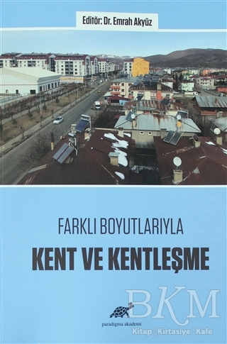Farklı Boyutlarıyla Kent ve Kentleşme - Paradigma Akademi Yayınları