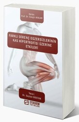 Farklı Direnç Egzersizlerinin Kas Hipertrofisi Üzerine Etkileri - Efe Akademi Yayınları
