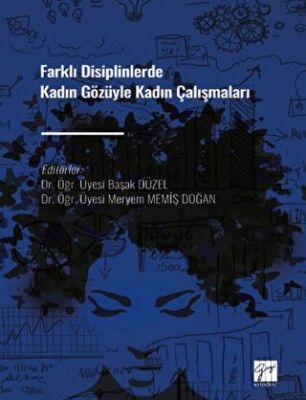 Farklı Disiplinlerde Kadın Gözüyle Kadın Çalışmaları - 1