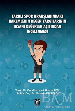 Farklı Spor Branşlarındaki Hakemlerin Değer Yargılarının İnsani Değerler Açısından İncelenmesi - Gazi Kitabevi