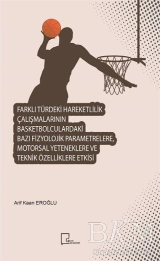 Farklı Türdeki Hareketlilik Çalışmalarının Basketbolculardaki Bazı Fizyolojik Parametrelere Motorsal Yeteneklere ve Teknik Özelliklere Etkisi - 1