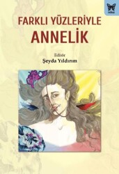 Farklı Yüzleriyle Annelik - Nika Yayınevi