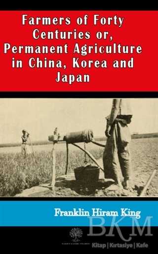 Farmers of Forty Centuries or, Permanent Agriculture in China, Korea and Japan