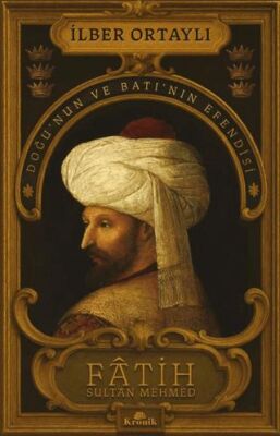 Fâtih Sultan Mehmed - Doğu’nun ve Batı’nın Efendisi İmzalı - 1