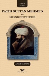 Fatih Sultan Mehmed ve İstanbul`un Fethi - Yüksel Yayıncılık
