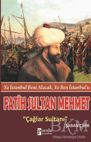 Fatih Sultan Mehmet: Çağlar Sultanı - Parola Yayınları
