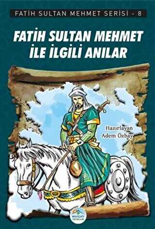 Fatih Sultan Mehmet İle İlgili Anılar - Fatih Sultan Mehmet Serisi 8 - Maviçatı Yayınları