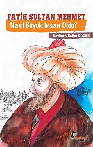 Fatih Sultan Mehmet Nasıl Büyük İnsan Oldu?