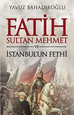 Fatih Sultan Mehmet ve İstanbul`un Fethi