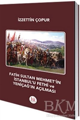 Fatih Sultan Mehmet`in İstanbul`u Fethi ve Yeniçağ`ın Açılması - 1