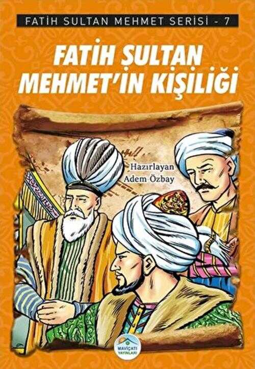 Fatih Sultan Mehmet’in Kişiliği - Fatih Sultan Mehmet Serisi 7 - Maviçatı Yayınları