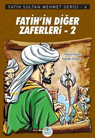 Fatih’in Diğer Zaferleri-2 - Fatih Sultan Mehmet Serisi 6 - Maviçatı Yayınları