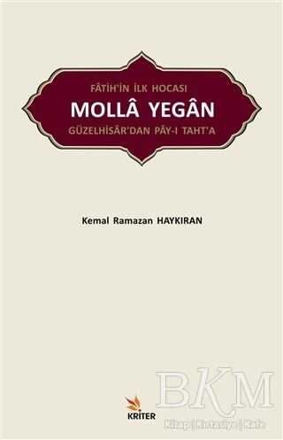 Fatih’in İlk Hocası Molla Yegan Güzelhisar’dan Pay-ı Taht’a - Kriter Yayınları