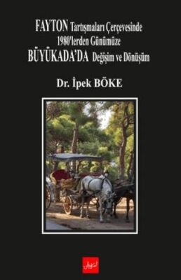 Fayton Tartışmaları Çerçevesinde 1980’lerden Günümüze Büyükada’da Değişim Ve Dönüşüm - 1