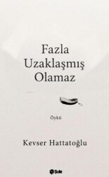 Fazla Uzaklaşmış Olamaz - Şule Yayınları