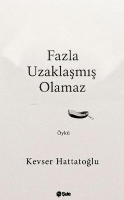 Fazla Uzaklaşmış Olamaz - 1