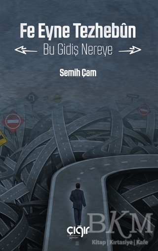 Fe Eyne Tezhebun - Bu Gidiş Nereye - Çığır Yayınları