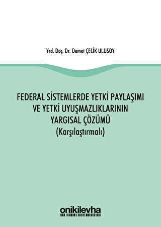Federal Sistemlerde Yetki Paylaşımı ve Yetki Uyuşmazlıklarının Yargısal Çözümü Karşılaştırmalı - On İki Levha Yayınları