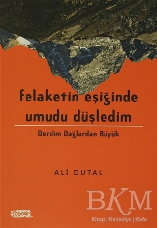 Felaketin Eşiğinde Umudu Düşledim - Tebeşir Yayınları