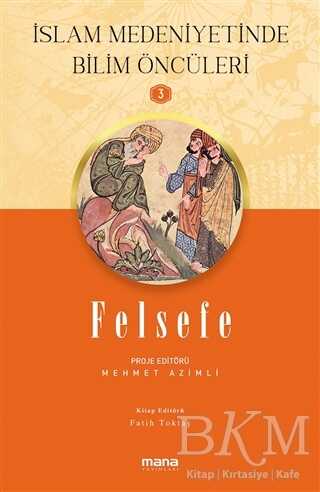 Felsefe - İslam Medeniyetinde Bilim Öncüleri 3 - Mana Yayınları