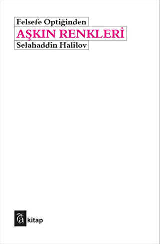 Felsefe Optiğinden Aşkın Renkleri - A Kitap