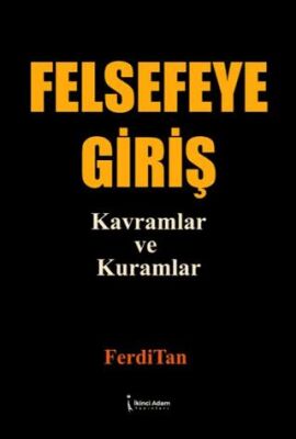 Felsefeye Giriş Kavramlar ve Kuramlar - 1