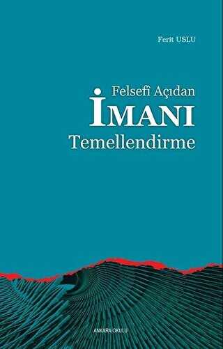 FELSEFİ AÇIDAN İMANI TEMELLENDİRME - Ankara Okulu Yayınları