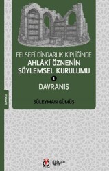 Felsefi Dindarlık Kipliğinde Ahlaki Öznenin Söylemsel Kurulumu I: Davranış - DBY Yayınları