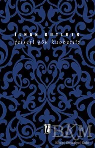 Felsefi Gök Kubbemiz - İz Yayıncılık