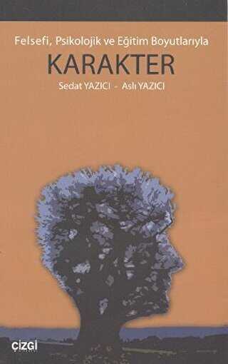 Felsefi, Psikolojik ve Eğitim Boyutlarıyla Karakter - Çizgi Kitabevi Yayınları