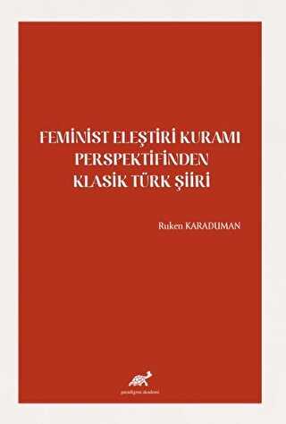 Feminist Eleştiri Kuramı Perspektifinden Klasik Türk Şiiri - Paradigma Akademi Yayınları