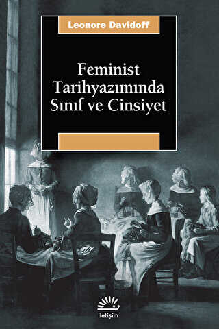 Feminist Tarihyazımında Sınıf ve Cinsiyet - İletişim Yayınevi