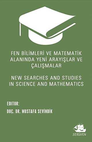 Fen Bilimleri ve Matematik Alanında Yeni Arayışlar ve Çalışmalar - New Searches and Studies in Science and Mathematics