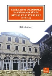 Fener Rum Ortodoks Patrikhanesi`nin Siyasi Faaliyetleri 1908-1923 - Türk Tarih Kurumu Yayınları