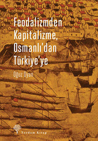Feodalizmden Kapitalizme Osmanlı`dan Türkiye`ye - Yordam Kitap