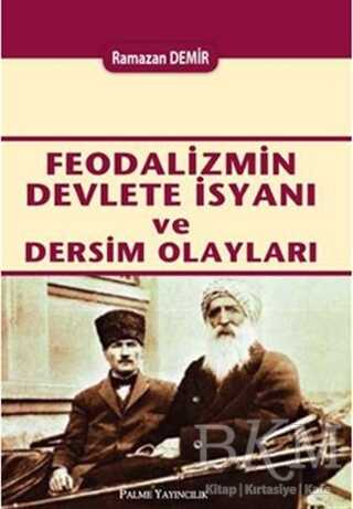 FEODALİZMİN DEVLETE İSYANI VE DERSİM OLAYLARI - Palme Yayıncılık